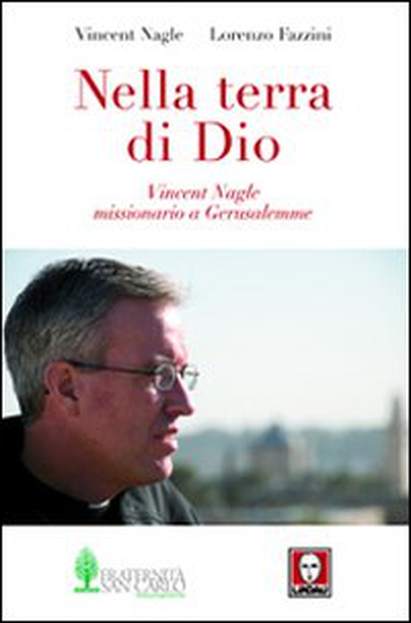 Nella terra di Dio. Vincent Nagle, missionario a Gerusalemme - Librerie.coop Nella terra di Dio. Vincent Nagle, missionario a Gerusalemme - Librerie.coop