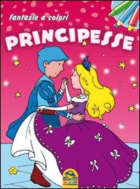Principesse. Fantasie a colori - Librerie.coop