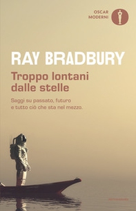 Troppo lontani dalle stelle. Saggi su passato, futuro e tutto ciò che sta nel mezzo - Librerie.coop