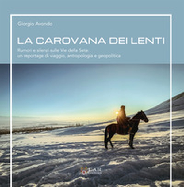 La carovana dei lenti. Rumori e silenzi sulle Vie della Seta: un reportage di viaggio, antropologia e geopolitica - Librerie.coop La carovana dei lenti. Rumori e silenzi sulle Vie della Seta: un reportage di viaggio, antropologia e geopolitica - Librerie.coop