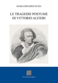 Le tragedie postume di Vittorio Alfieri - Librerie.coop