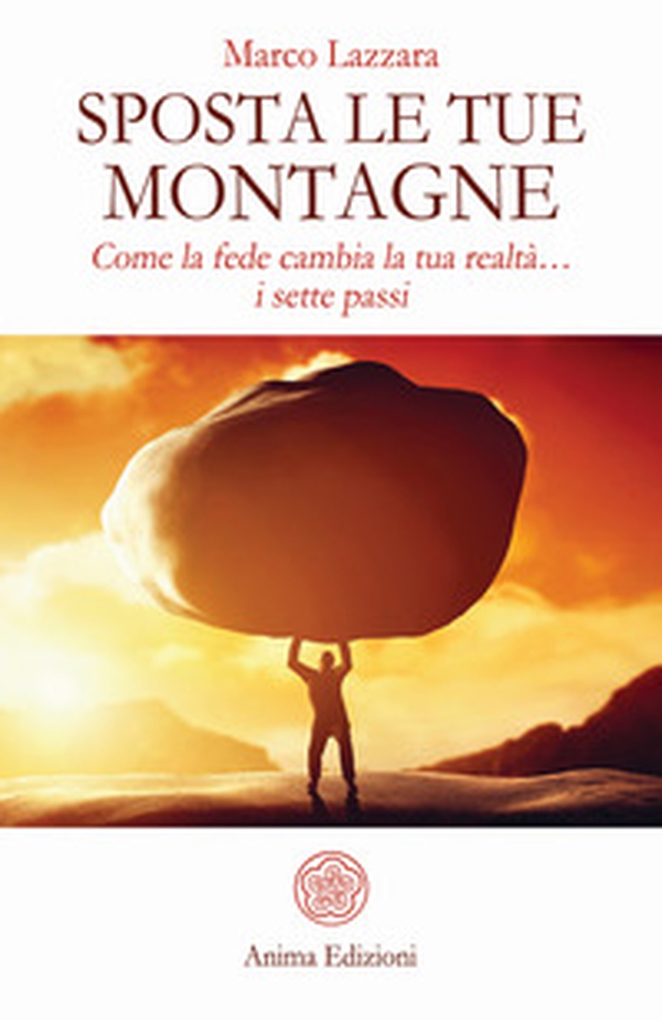 Sposta le tue montagne. Come la fede cambia la tua realtà... i sette passi - Librerie.coop Sposta le tue montagne. Come la fede cambia la tua realtà... i sette passi - Librerie.coop