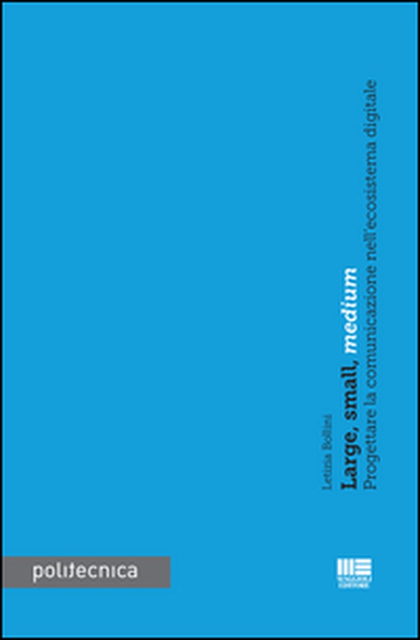 Large, small, medium. Progettare la comunicazione nell'ecoistema digitale - Librerie.coop Large, small, medium. Progettare la comunicazione nell'ecoistema digitale - Librerie.coop