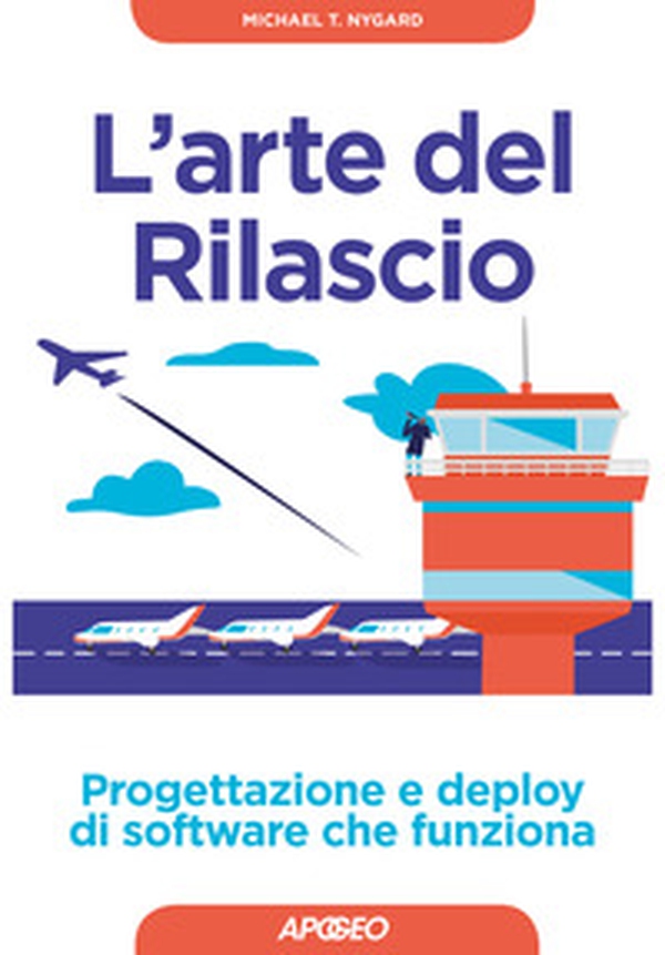 L'arte del rilascio. Progettazione e deploy di software che funziona - Librerie.coop L'arte del rilascio. Progettazione e deploy di software che funziona - Librerie.coop