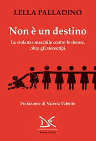 Non è un destino. La violenza maschile contro le donne, oltre gli stereotipi - Librerie.coop Non è un destino. La violenza maschile contro le donne, oltre gli stereotipi - Librerie.coop