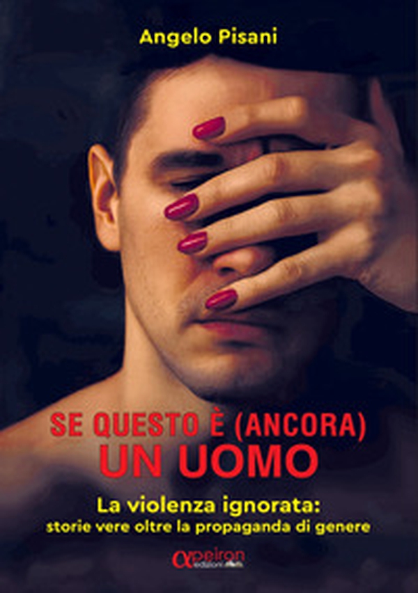 Se questo è (ancora) un uomo. La violenza ignorata: storie vere oltre la propaganda di genere - Librerie.coop Se questo è (ancora) un uomo. La violenza ignorata: storie vere oltre la propaganda di genere - Librerie.coop