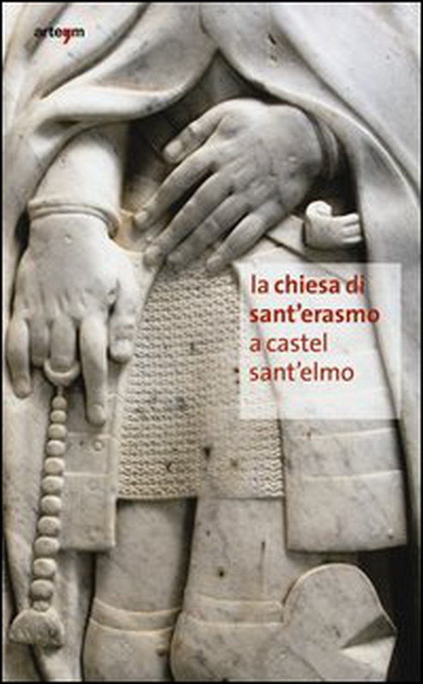 La chiesa di Sant'Erasmo a Castel Sant'Elmo. Un patrimonio ritrovato - Librerie.coop La chiesa di Sant'Erasmo a Castel Sant'Elmo. Un patrimonio ritrovato - Librerie.coop