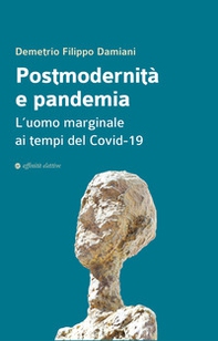 Postmodernità e pandemia. L'uomo marginale ai tempi del Covid-19 - Librerie.coop