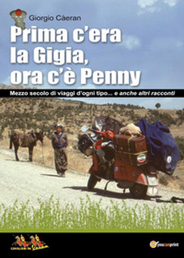 Prima c'era la Gigia, ora c'è Penny. Mezzo secolo di viaggi d'ogni tipo... e anche altri racconti - Librerie.coop Prima c'era la Gigia, ora c'è Penny. Mezzo secolo di viaggi d'ogni tipo... e anche altri racconti - Librerie.coop