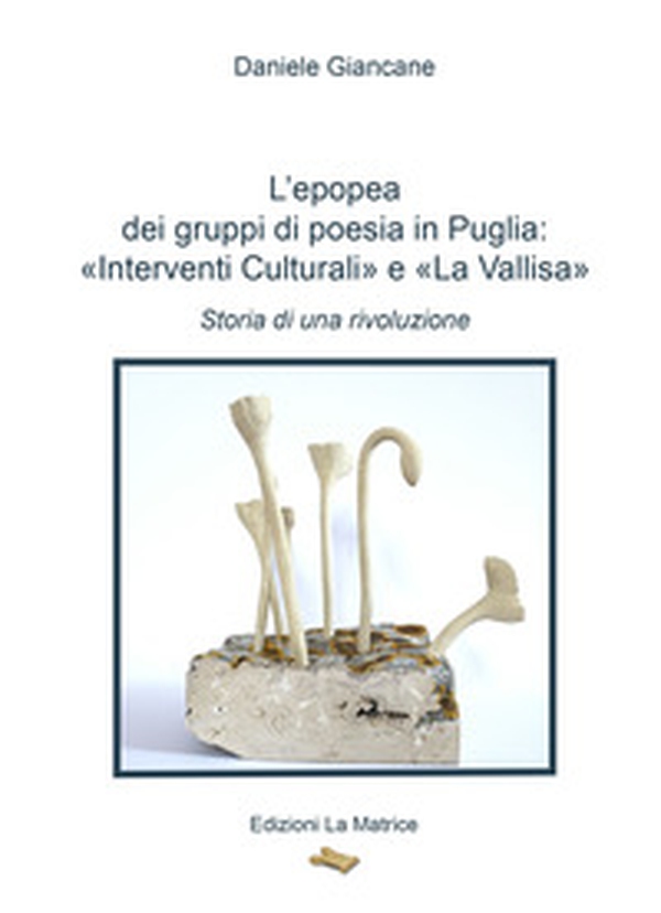 L'epopea dei gruppi di poesia in Puglia: «Interventi Culturali» e «La Vallisa». Storia di una rivoluzione - Librerie.coop L'epopea dei gruppi di poesia in Puglia: «Interventi Culturali» e «La Vallisa». Storia di una rivoluzione - Librerie.coop
