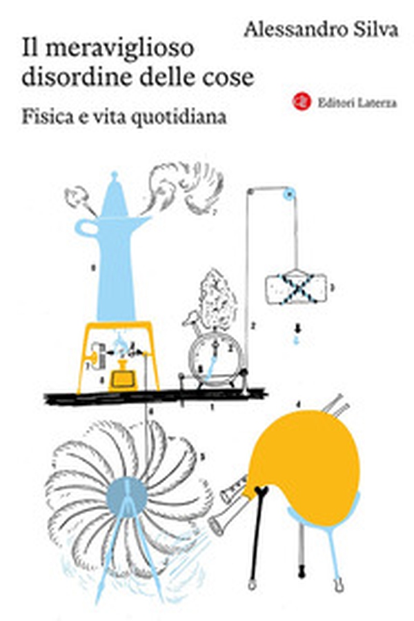 Il meraviglioso disordine delle cose. Fisica e vita quotidiana - Librerie.coop