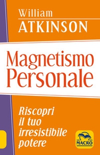 Magnetismo personale. Riscopri il tuo irresistibile potere - Librerie.coop