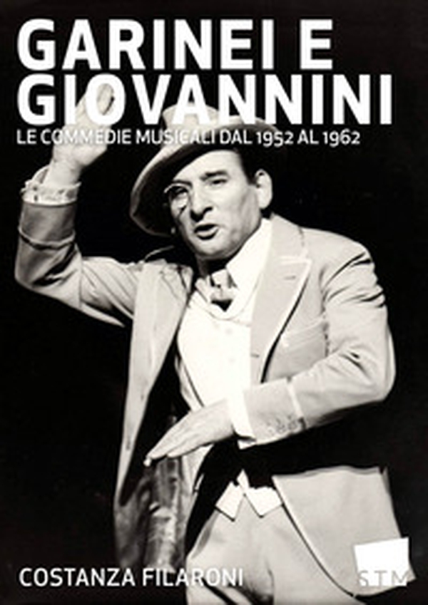 Garinei e Giovannini. Le commedie musicali dal 1952 al 1962 - Librerie.coop Garinei e Giovannini. Le commedie musicali dal 1952 al 1962 - Librerie.coop