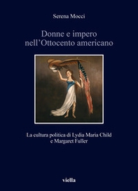 Donne e impero nell'Ottocento americano. La cultura politica di Lydia Maria Child e Margaret Fuller - Librerie.coop