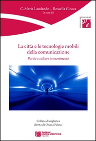 La città e le tecnologie mobili della comunicazione. Parole e culture in movimento - Librerie.coop