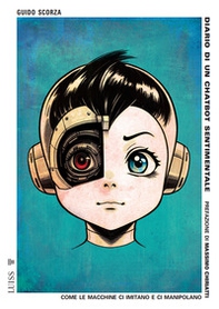 Diario di un chatbot sentimentale. Come le macchine ci imitano e ci manipolano - Librerie.coop