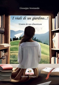 I viali di un giardino...! Uomini da non dimenticare - Librerie.coop I viali di un giardino...! Uomini da non dimenticare - Librerie.coop