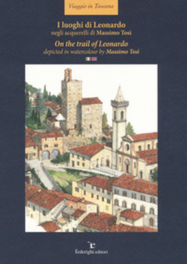 I luoghi di Leonardo negli acquerelli di Massimo Tosi- On the trail of Leonardo. Depicted in watercolour by Massimo Tosi. Ediz. italiana e inglese - Librerie.coop I luoghi di Leonardo negli acquerelli di Massimo Tosi- On the trail of Leonardo. Depicted in watercolour by Massimo Tosi. Ediz. italiana e inglese - Librerie.coop