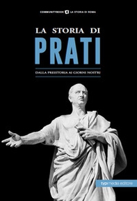 La storia di Prati. Dalla preistoria ai giorni nostri - Librerie.coop