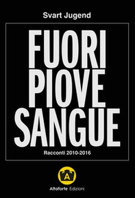 Fuori piove sangue. Racconti 2010-2016 - Librerie.coop Fuori piove sangue. Racconti 2010-2016 - Librerie.coop