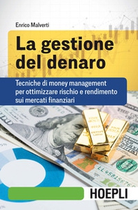 La gestione del denaro. Tecniche di money management per ottimizzare rischio e rendimento sui mercati finanziari - Librerie.coop