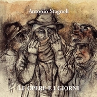 Antonio Stagnoli. Le opere e i giorni. Ediz. italiana e inglese - Librerie.coop