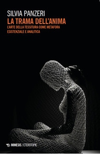 La trama dell'anima. L'arte della tessitura come metafora esistenziale e analitica - Librerie.coop