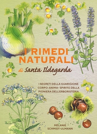 I rimedi naturali di santa Ildegarda. I segreti della guarigione olistica della pioniera dell'erboristeria - Librerie.coop