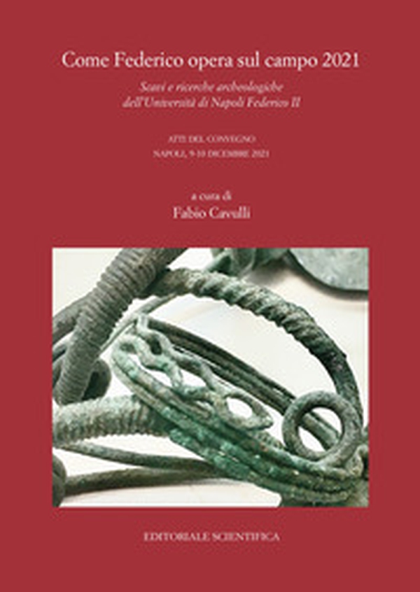 Come Federico opera sul campo 2021. Scavi e ricerche archeologiche dell'Università di Napoli Federico II. Atti del Convegno, Napoli 9-10 dicembre 2021 - Librerie.coop Come Federico opera sul campo 2021. Scavi e ricerche archeologiche dell'Università di Napoli Federico II. Atti del Convegno, Napoli 9-10 dicembre 2021 - Librerie.coop