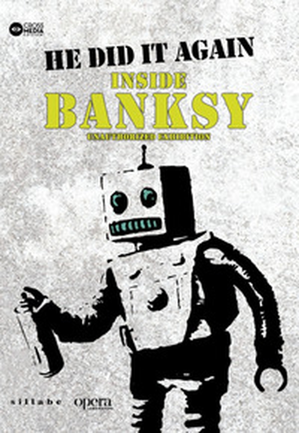 He did it again. Inside Banksy. Unauthorized exhibition - Librerie.coop He did it again. Inside Banksy. Unauthorized exhibition - Librerie.coop