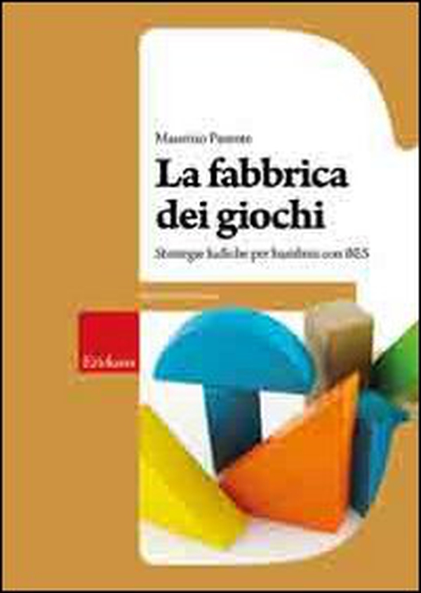La fabbrica dei giochi. Strategie ludiche per alunni con BES - Librerie.coop La fabbrica dei giochi. Strategie ludiche per alunni con BES - Librerie.coop