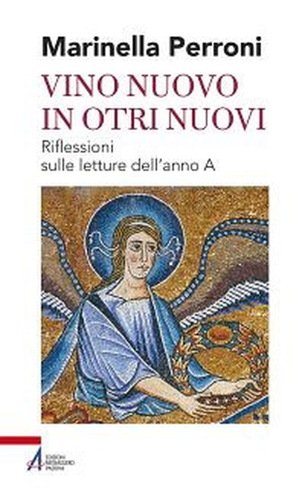 Vino nuovo in otri nuovi. Riflessioni sulle letture dell'anno A - Librerie.coop Vino nuovo in otri nuovi. Riflessioni sulle letture dell'anno A - Librerie.coop