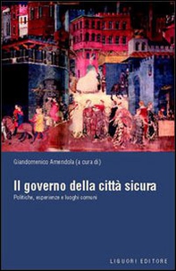 Il governo della città sicura. Politiche, esperienze e luoghi comuni - Librerie.coop