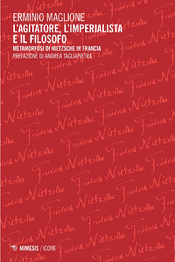 L'agitatore, l'imperialista e il filosofo. Metamorfosi di Nietzsche in Francia - Librerie.coop L'agitatore, l'imperialista e il filosofo. Metamorfosi di Nietzsche in Francia - Librerie.coop
