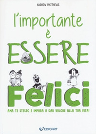 L'importante è essere felici. Ama te stesso e impara a dar valore alla tua vita! - Librerie.coop