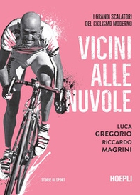 Vicini alle nuvole. I grandi scalatori del ciclismo moderno - Librerie.coop Vicini alle nuvole. I grandi scalatori del ciclismo moderno - Librerie.coop