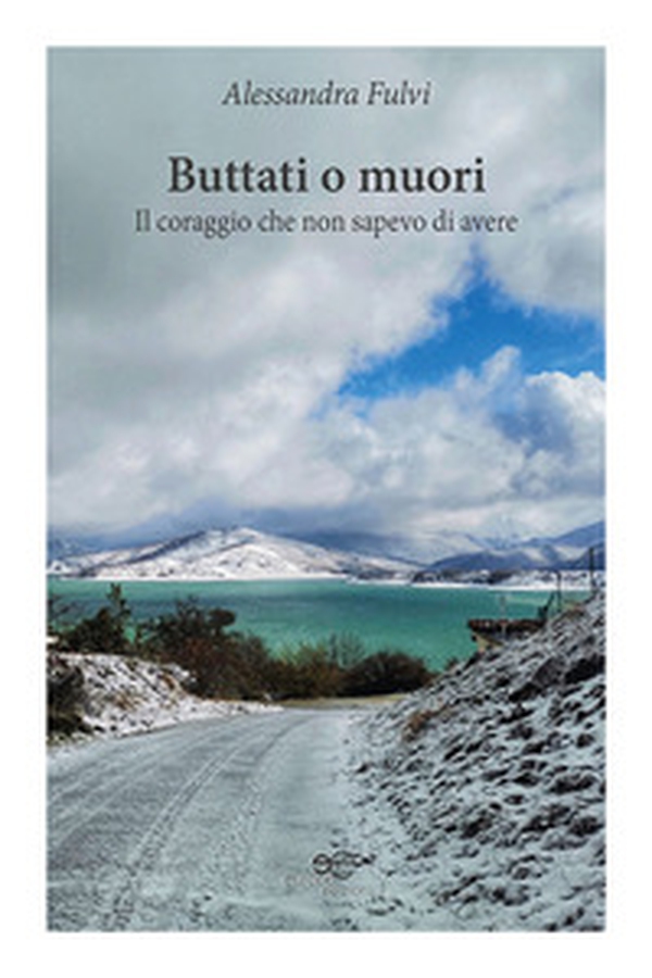 Buttati o muori. Il coraggio che non sapevo di avere - Librerie.coop Buttati o muori. Il coraggio che non sapevo di avere - Librerie.coop