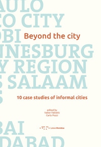 Beyond the city. 10 case studies of informal cities - Librerie.coop