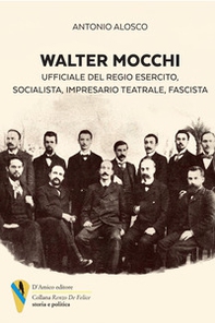 Walter Mocchi. Ufficiale del Regio Esercito, socialista, impresario teatrale, fascista - Librerie.coop