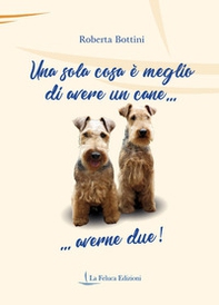 Una sola cosa è meglio di avere un cane... averne due! - Librerie.coop Una sola cosa è meglio di avere un cane... averne due! - Librerie.coop