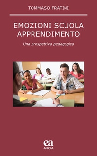 Emozioni scuola apprendimento. Una prospettiva pedagogica - Librerie.coop Emozioni scuola apprendimento. Una prospettiva pedagogica - Librerie.coop