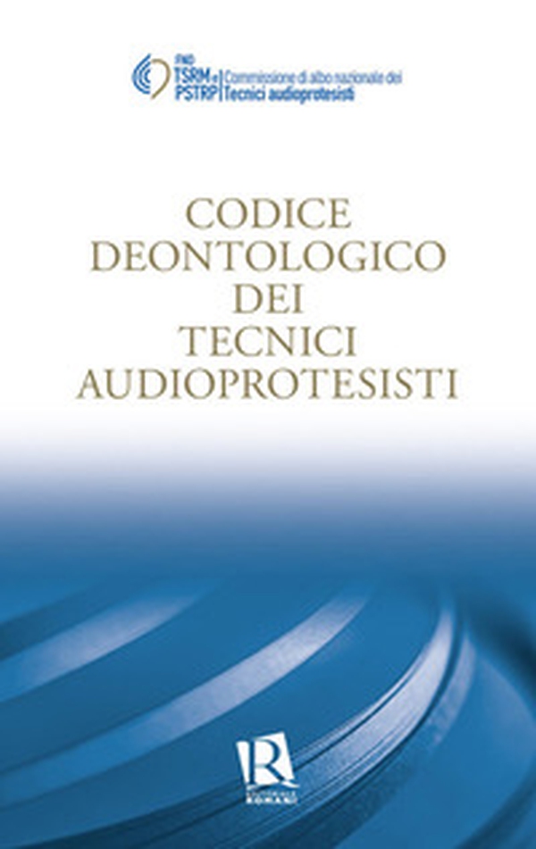 Codice deontologico dei tecnici audioprotesisti - Librerie.coop Codice deontologico dei tecnici audioprotesisti - Librerie.coop
