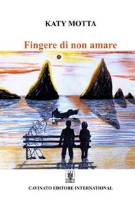Fingere di non amare - Librerie.coop