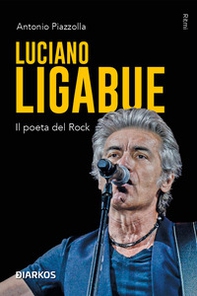 Luciano Ligabue. Il poeta del rock - Librerie.coop