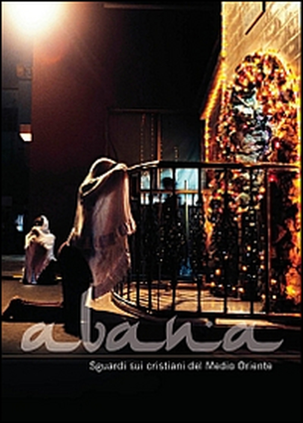 Abana. Sguardi sui cristiani del Medio Oriente. Catalogo della mostra - Librerie.coop Abana. Sguardi sui cristiani del Medio Oriente. Catalogo della mostra - Librerie.coop
