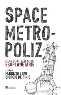 Space Metropoliz. L'era delle migrazioni esoplanetarie - Librerie.coop Space Metropoliz. L'era delle migrazioni esoplanetarie - Librerie.coop