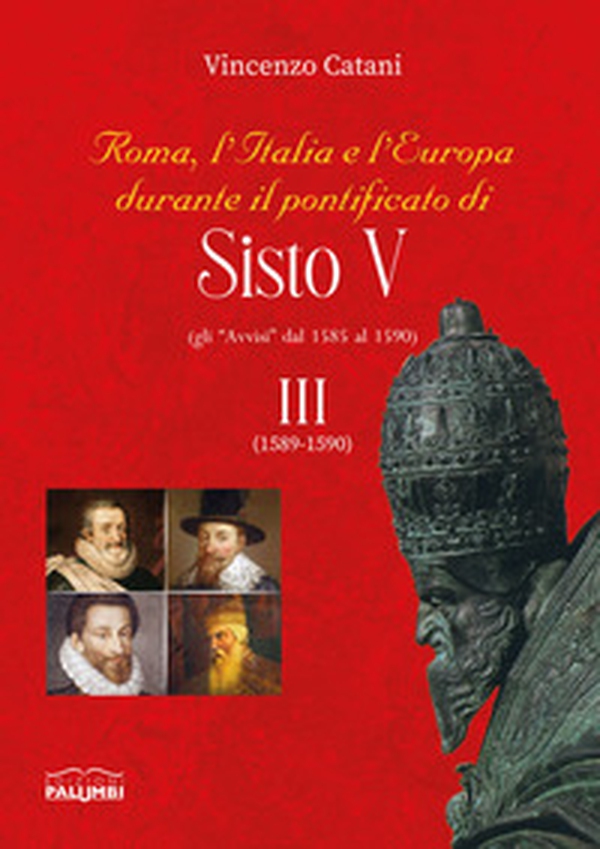 Roma, l'Italia e l'Europa durante il pontificato di Sisto V (gli «Avvisi» dal 1585 al 1590) - Librerie.coop Roma, l'Italia e l'Europa durante il pontificato di Sisto V (gli «Avvisi» dal 1585 al 1590) - Librerie.coop
