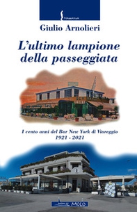 L'ultimo lampione della passeggiata. I cento anni del Bar New York di Viareggio 1921-2021 - Librerie.coop