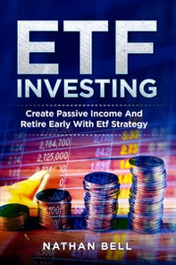 ETF investing. Create passive income and retire early with etf strategy - Librerie.coop