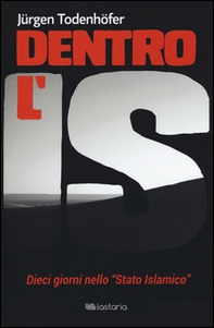 Dentro l'IS. Dieci giorni nello «Stato islamico» - Librerie.coop
